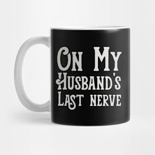 Womens Funny On My Husband's Last Nerve funny saying for Husband's Mug